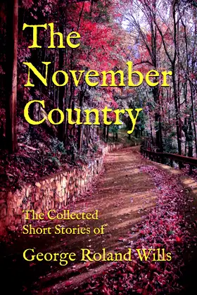 The November Country: The Collected Short Stories of George Roland Wills poster