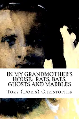 In My Grandmother's House: Rats, Bats, Ghosts and Marbles poster