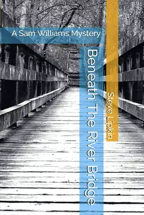 Beneath The River Bridge: A Sam Williams Mystery (Sam Williams Mysteries) poster