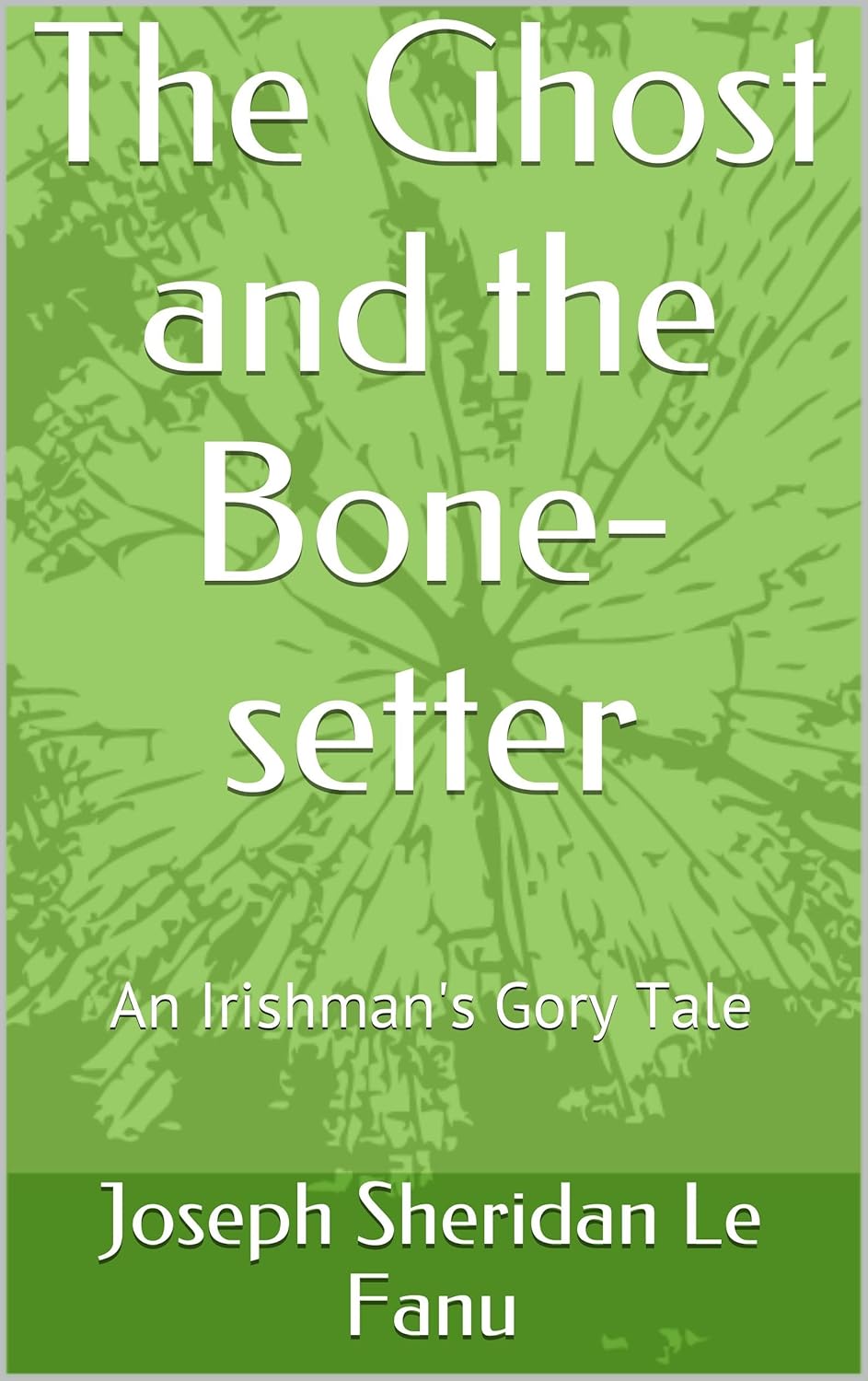 The Ghost and the Bone-setter: An Irishman's Gory Tale poster