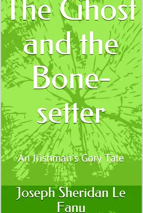 The Ghost and the Bone-setter: An Irishman's Gory Tale poster