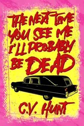 The Next Time You See Me I'll Probably Be Dead poster
