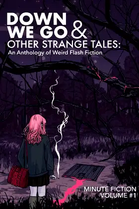 Down We Go & Other Strange Tales: An Anthology of Weird Flash Fiction poster