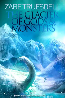 The Glacier of Gods and Monsters: A River Sanctuaries Book poster