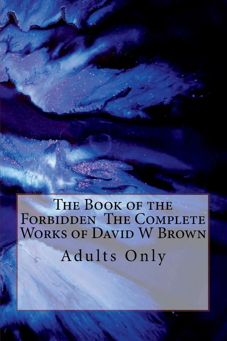 The Book of the Forbidden The Complete Works of David W Brown: Adults Only poster