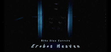 Bite Size Terrors: Erobos Heaven capsule