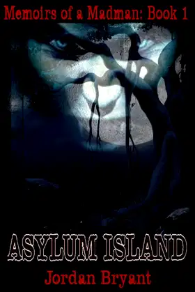 Asylum Island: Memoirs of a Madman: Book 1 poster