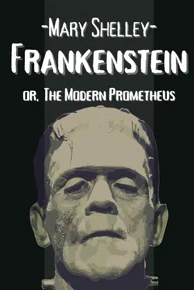 Frankenstein or, The Modern Prometheus: With Annotated poster