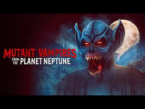 Mutant Vampires from Planet Neptune - Official Trailer (2022) | Horror | Breaking Glass Pictures poster