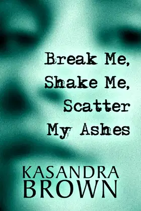 Break Me, Shake Me, Scatter My Ashes poster