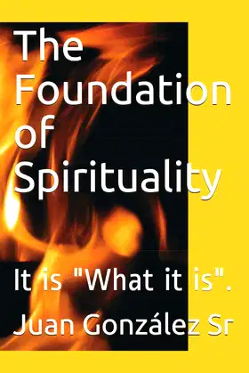 The Foundation of Spirituality: It is "What it is". poster