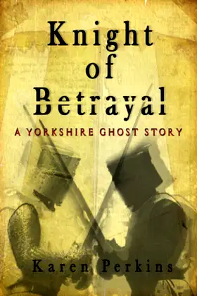 Knight of Betrayal: A Yorkshire Ghost Story poster