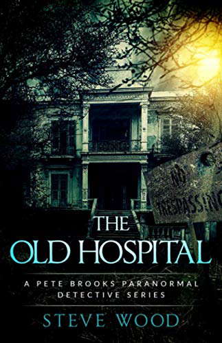 The Old Hospital: A Pete Brooks Paranormal Detective Series poster