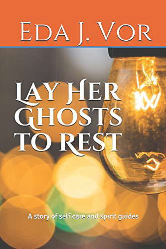 Lay Her Ghosts to Rest: A story of self care and spirit guides poster