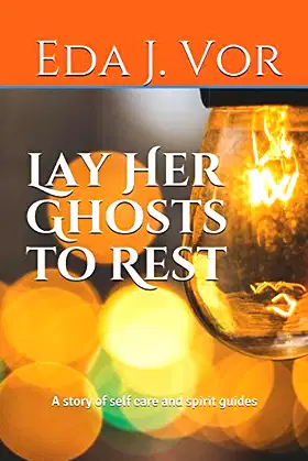 Lay Her Ghosts to Rest: A story of self care and spirit guides poster
