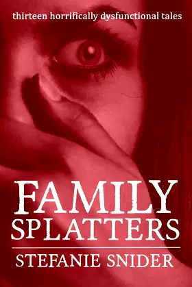 Family Splatters: Thirteen Horrifically Dysfunctional Tales poster