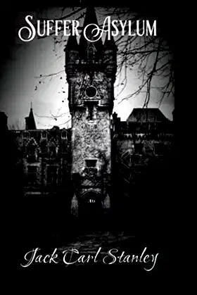 Suffer Asylum - A Horror Story by Jack Carl Stanley poster