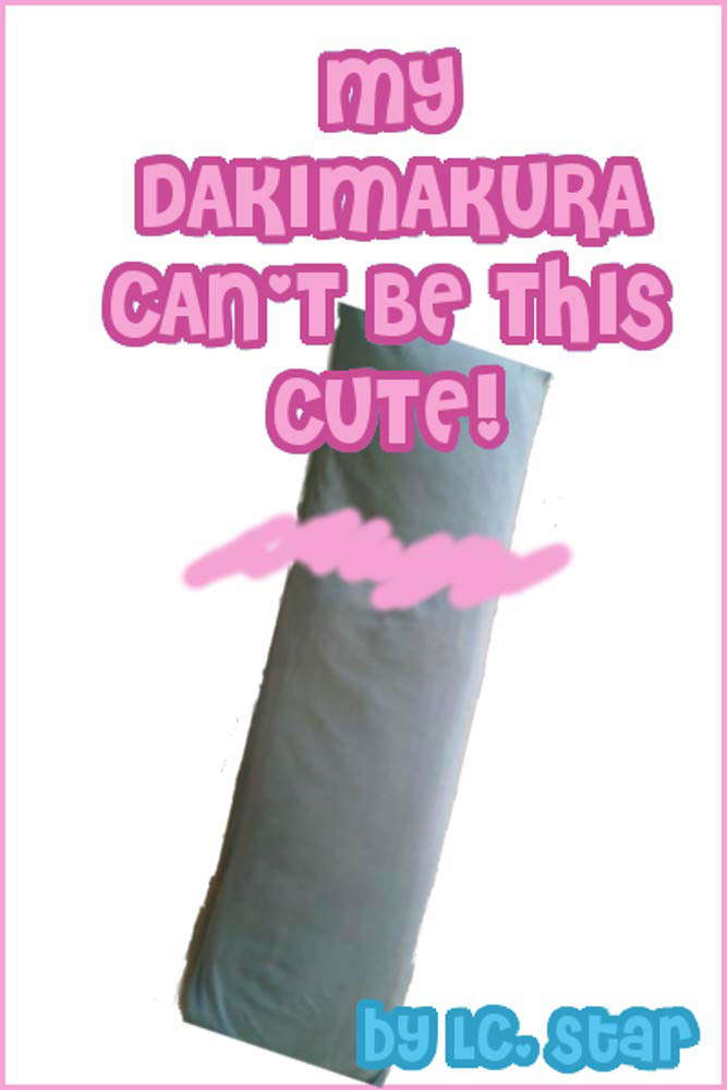 My Dakimakura Can't Be This Cute! poster