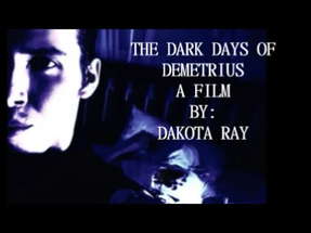 The Dark Days of Demetrius: A Film By: Dakota Ray (Official Trailer) poster