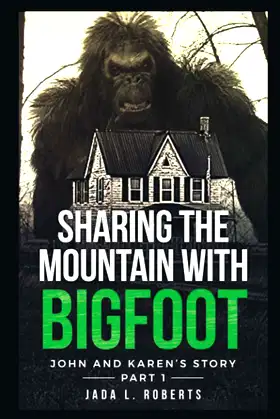 Sharing The Mountain With Bigfoot: John and Karen's Story; (Bigfoot Series) poster