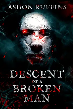 Descent of A Broken Man (Uncovered Darkness Series Book 1) poster