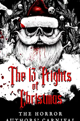The 13 Frights of Christmas: The Horror Authors' Carnival poster