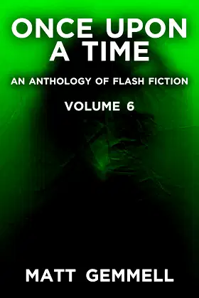Once Upon A Time — Volume 6: An Anthology of Flash Fiction poster