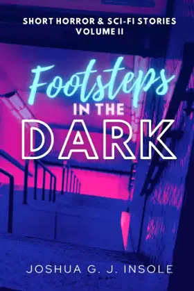 Footsteps in the Dark: Short Horror & Sci-Fi Stories Volume II poster