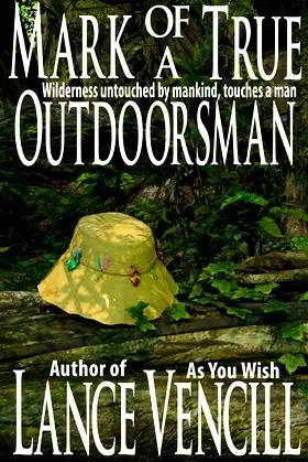 Mark of a True Outdoorsman: Wilderness untouched by mankind, touches a man poster