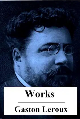The Works of Gaston Leroux (with active table of contents) poster