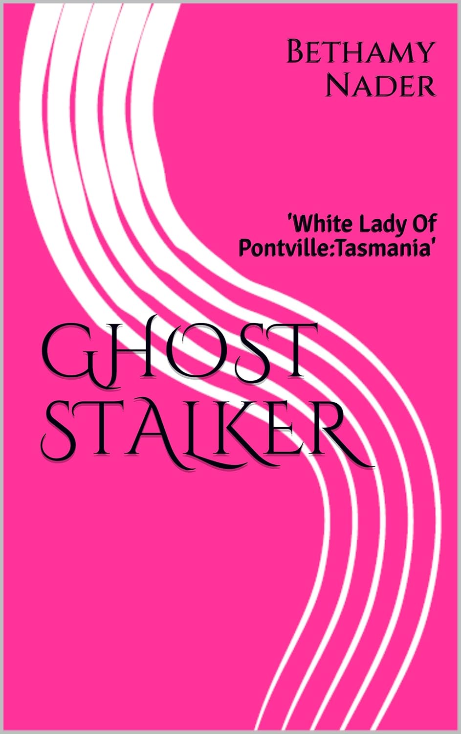 GHOST STALKER: 'White Lady Of Pontville:Tasmania' poster