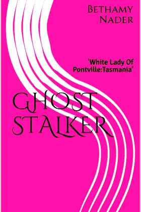 GHOST STALKER: 'White Lady Of Pontville:Tasmania' poster