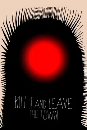 Kill It and Leave This Town poster