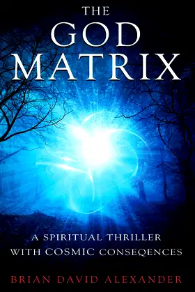 The God Matrix: A Spiritual Thriller with Cosmic Consequences poster