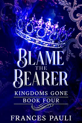 Blame The Bearer (Kingdoms Gone Book 4) poster