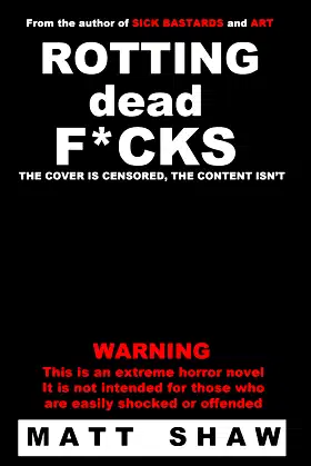 Rotting Dead F*cks: An Extreme Novel of Horror, Sex, Gore and the Undead poster