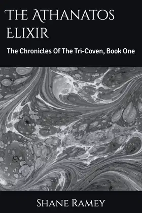 The Athanatos Elixir: The Chronicles Of The Tri-Coven, Book One poster