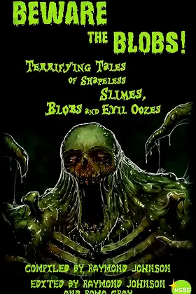 Beware the Blobs: Terrifying Tales of Shapeless Slimes, Blobs, and Oozes poster