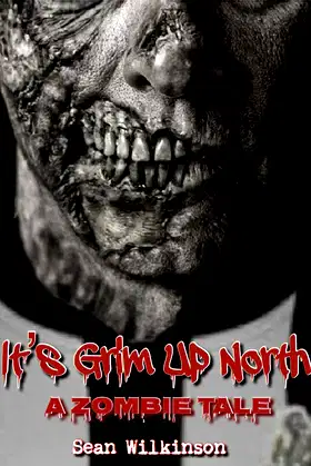 It's Grim Up North: A Zombie Tale (IGUN Book 1) poster
