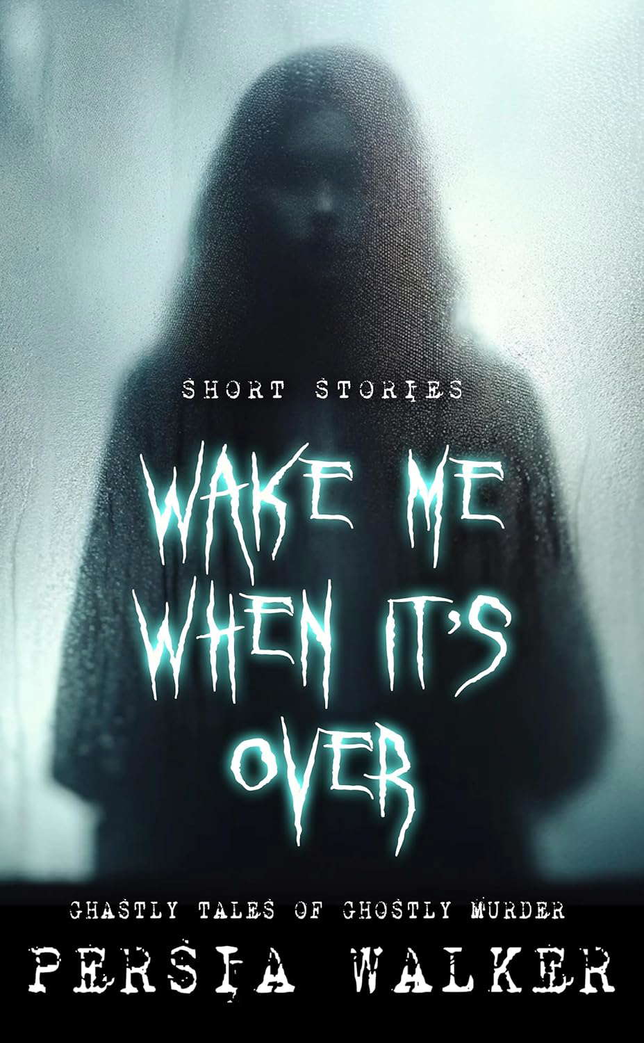 Wake Me When It's Over: Ghastly Tales of Ghostly Murder poster