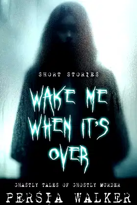 Wake Me When It's Over: Ghastly Tales of Ghostly Murder poster