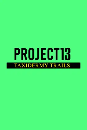 Project 13: Taxidermy Trails poster