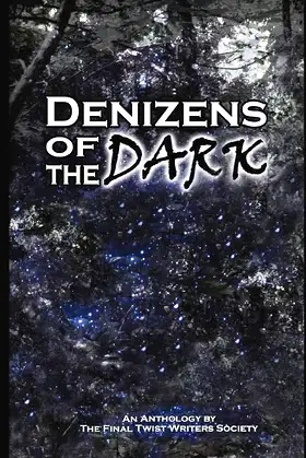 Denizens of the Dark: An Anthology by The Final Twist Writers Society poster