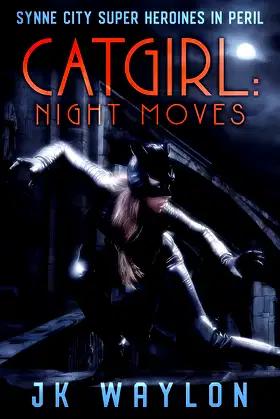 Catgirl: Night Moves (Synne City Super Heroines In Peril Series Book 29) poster