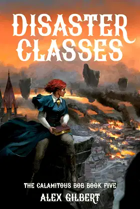 Disaster Classes: The Calamitous Bob Book Five poster