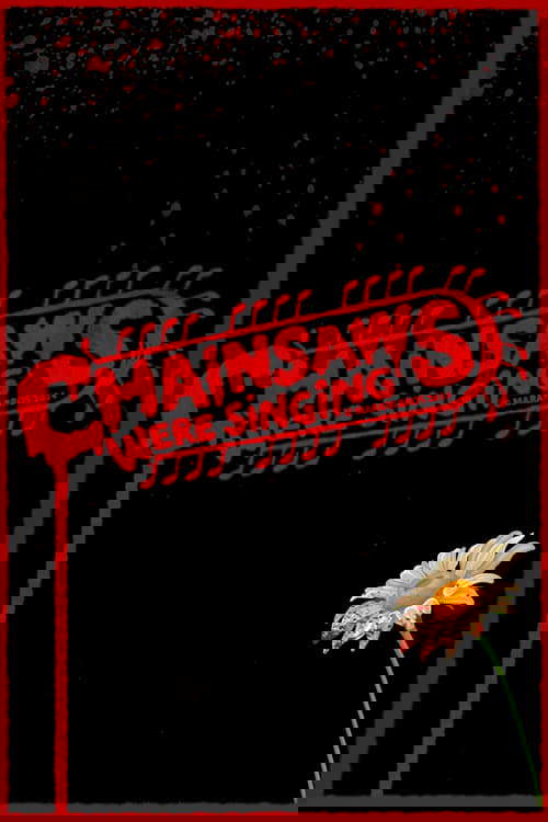 Chainsaws Were Singing poster