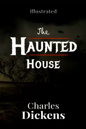 The Haunted House Illustrated: By Charles Dickens poster