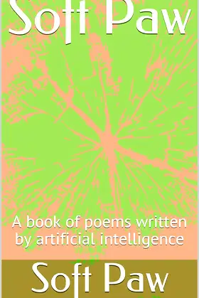 Soft Paw: A book of poems written by artificial intelligence poster