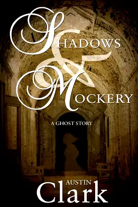 Shadows & Mockery: A Ghost Story poster