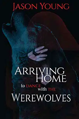 Arriving Home to Dance With the Werewolves poster